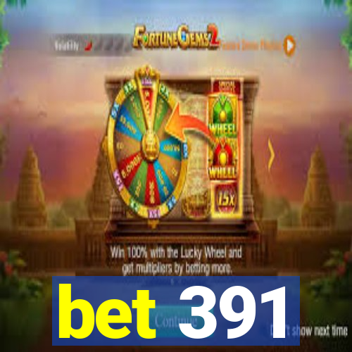 bet 391
